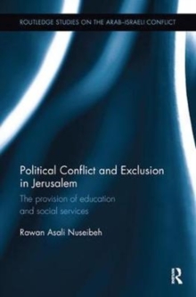 Political Conflict and Exclusion in Jerusalem : The Provision of Education and Social Services, Paperback / softback Book Political Conflict and Exclusion in Jerusalem : The Provision of Education and Social Services, Paperback / softback Book