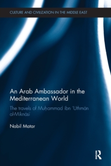 An Arab Ambassador in the Mediterranean World : The Travels of Muhammad ibn `Uthman al-Miknasi, 1779-1788, Paperback / softback Book An Arab Ambassador in the Mediterranean World : The Travels of Muhammad ibn `Uthman al-Miknasi, 1779-1788, Paperback / softback Book