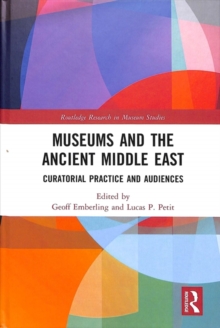 Museums and the Ancient Middle East : Curatorial Practice and Audiences, Hardback Book Museums and the Ancient Middle East : Curatorial Practice and Audiences, Hardback Book