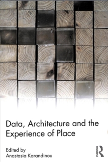 Data, Architecture and the Experience of Place, Paperback / softback Book Data, Architecture and the Experience of Place, Paperback / softback Book