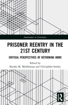 Prisoner Reentry in the 21st Century : Critical Perspectives of Returning Home