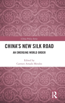 China's New Silk Road : An Emerging World Order, Hardback Book China's New Silk Road : An Emerging World Order, Hardback Book