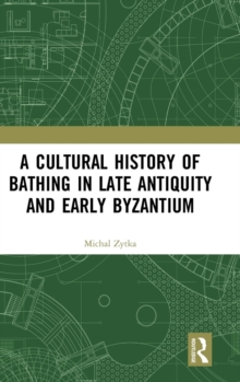 A Cultural History of Bathing in Late Antiquity and Early Byzantium, Hardback Book A Cultural History of Bathing in Late Antiquity and Early Byzantium, Hardback Book