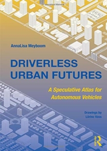 Driverless Urban Futures : A Speculative Atlas for Autonomous Vehicles, Paperback / softback Book Driverless Urban Futures : A Speculative Atlas for Autonomous Vehicles, Paperback / softback Book