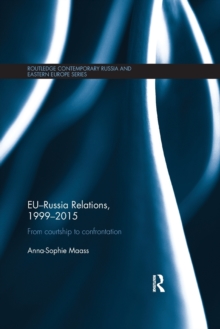 EU-Russia Relations, 1999-2015 : From Courtship to Confrontation, Paperback / softback Book EU-Russia Relations, 1999-2015 : From Courtship to Confrontation, Paperback / softback Book