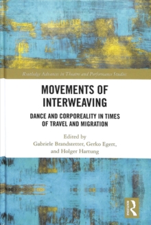 Movements of Interweaving : Dance and Corporeality in Times of Travel and Migration, Hardback Book Movements of Interweaving : Dance and Corporeality in Times of Travel and Migration, Hardback Book