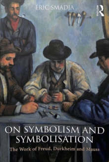 On Symbolism and Symbolisation : The Work of Freud, Durkheim and Mauss, Paperback / softback Book On Symbolism and Symbolisation : The Work of Freud, Durkheim and Mauss, Paperback / softback Book
