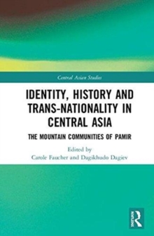 Identity, History and Trans-Nationality in Central Asia : The Mountain Communities of Pamir, Hardback Book Identity, History and Trans-Nationality in Central Asia : The Mountain Communities of Pamir, Hardback Book