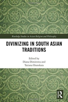 Divinizing in South Asian Traditions, Hardback Book Divinizing in South Asian Traditions, Hardback Book