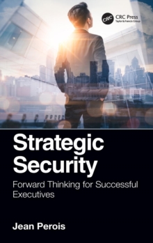 Strategic Security : Forward Thinking for Successful Executives, Hardback Book Strategic Security : Forward Thinking for Successful Executives, Hardback Book