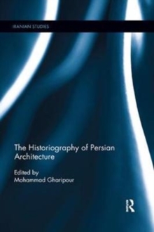 The Historiography of Persian Architecture, Paperback / softback Book The Historiography of Persian Architecture, Paperback / softback Book