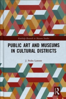 Public Art and Museums in Cultural Districts, Hardback Book Public Art and Museums in Cultural Districts, Hardback Book