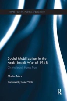 Social Mobilization in the Arab/Israeli War of 1948 : On the Israeli Home Front, Paperback / softback Book Social Mobilization in the Arab/Israeli War of 1948 : On the Israeli Home Front, Paperback / softback Book