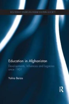 Education in Afghanistan : Developments, Influences and Legacies Since 1901, Paperback / softback Book Education in Afghanistan : Developments, Influences and Legacies Since 1901, Paperback / softback Book