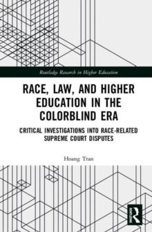 Race, Law, and Higher Education in the Colorblind Era : Critical Investigations into Race-Related Supreme Court Disputes, Hardback Book Race, Law, and Higher Education in the Colorblind Era : Critical Investigations into Race-Related Supreme Court Disputes, Hardback Book