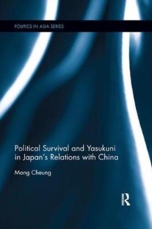 Political Survival and Yasukuni in Japan's Relations with China, Paperback / softback Book Political Survival and Yasukuni in Japan's Relations with China, Paperback / softback Book