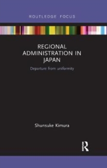 Regional Administration in Japan : Departure from uniformity, Paperback / softback Book Regional Administration in Japan : Departure from uniformity, Paperback / softback Book