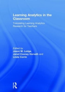 Learning Analytics in the Classroom : Translating Learning Analytics Research for Teachers, Hardback Book Learning Analytics in the Classroom : Translating Learning Analytics Research for Teachers, Hardback Book