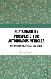 Sustainability Prospects for Autonomous Vehicles : Environmental, Social, and Urban, Hardback Book Sustainability Prospects for Autonomous Vehicles : Environmental, Social, and Urban, Hardback Book