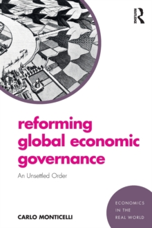 Reforming Global Economic Governance : An Unsettled Order, Paperback / softback Book Reforming Global Economic Governance : An Unsettled Order, Paperback / softback Book