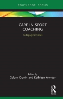 Care in Sport Coaching : Pedagogical Cases, Hardback Book Care in Sport Coaching : Pedagogical Cases, Hardback Book