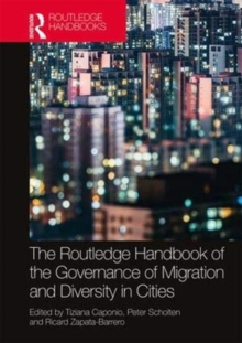 The Routledge Handbook of the Governance of Migration and Diversity in Cities, Hardback Book The Routledge Handbook of the Governance of Migration and Diversity in Cities, Hardback Book