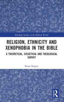 Religion, Ethnicity and Xenophobia in the Bible : A Theoretical, Exegetical and Theological Survey, Hardback Book Religion, Ethnicity and Xenophobia in the Bible : A Theoretical, Exegetical and Theological Survey, Hardback Book