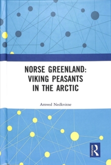 Norse Greenland: Viking Peasants in the Arctic, Hardback Book Norse Greenland: Viking Peasants in the Arctic, Hardback Book