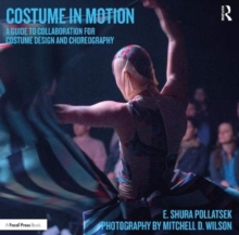 Costume in Motion : A Guide to Collaboration for Costume Design and Choreography