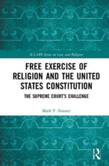 Free Exercise of Religion and the United States Constitution : The Supreme Court's Challenge, Hardback Book Free Exercise of Religion and the United States Constitution : The Supreme Court's Challenge, Hardback Book