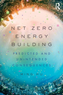 Net Zero Energy Building : Predicted and Unintended Consequences, Paperback / softback Book Net Zero Energy Building : Predicted and Unintended Consequences, Paperback / softback Book