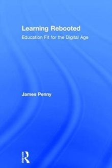 Learning Rebooted : Education Fit for the Digital Age, Hardback Book Learning Rebooted : Education Fit for the Digital Age, Hardback Book
