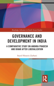 Governance and Development in India : A Comparative Study on Andhra Pradesh and Bihar after Liberalization, Hardback Book Governance and Development in India : A Comparative Study on Andhra Pradesh and Bihar after Liberalization, Hardback Book