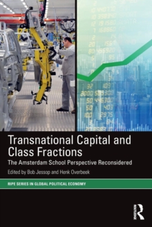 Transnational Capital and Class Fractions : The Amsterdam School Perspective Reconsidered, Paperback / softback Book Transnational Capital and Class Fractions : The Amsterdam School Perspective Reconsidered, Paperback / softback Book