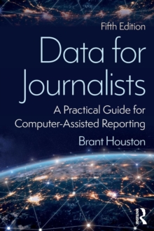 Data for Journalists : A Practical Guide for Computer-Assisted Reporting, Paperback / softback Book Data for Journalists : A Practical Guide for Computer-Assisted Reporting, Paperback / softback Book