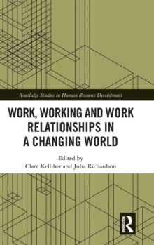 Work, Working and Work Relationships in a Changing World, Hardback Book Work, Working and Work Relationships in a Changing World, Hardback Book