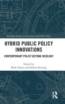 Hybrid Public Policy Innovations : Contemporary Policy Beyond Ideology, Hardback Book Hybrid Public Policy Innovations : Contemporary Policy Beyond Ideology, Hardback Book