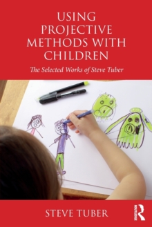 Using Projective Methods with Children : The Selected Works of Steve Tuber, Paperback Book Using Projective Methods with Children : The Selected Works of Steve Tuber, Paperback Book