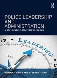 Police Leadership and Administration : A 21st-Century Strategic Approach, Paperback / softback Book Police Leadership and Administration : A 21st-Century Strategic Approach, Paperback / softback Book