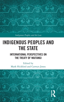 Indigenous Peoples and the State : International Perspectives on the Treaty of Waitangi, Hardback Book Indigenous Peoples and the State : International Perspectives on the Treaty of Waitangi, Hardback Book