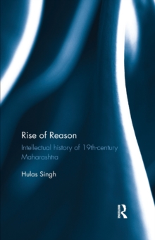 Rise of Reason : Intellectual history of 19th-century Maharashtra, Paperback / softback Book Rise of Reason : Intellectual history of 19th-century Maharashtra, Paperback / softback Book