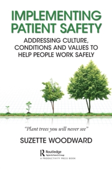 Implementing Patient Safety : Addressing Culture, Conditions and Values to Help People Work Safely