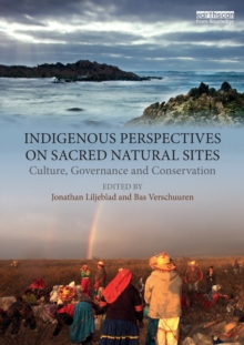 Indigenous Perspectives on Sacred Natural Sites : Culture, Governance and Conservation, Paperback / softback Book Indigenous Perspectives on Sacred Natural Sites : Culture, Governance and Conservation, Paperback / softback Book