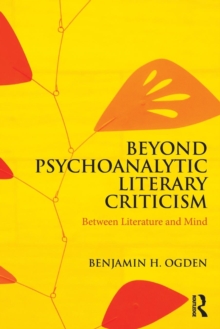 Beyond Psychoanalytic Literary Criticism : Between Literature and Mind, Paperback Book Beyond Psychoanalytic Literary Criticism : Between Literature and Mind, Paperback Book