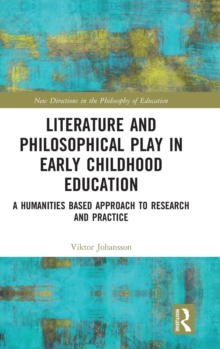 Literature and Philosophical Play in Early Childhood Education : A Humanities Based Approach to Research and Practice, Hardback Book Literature and Philosophical Play in Early Childhood Education : A Humanities Based Approach to Research and Practice, Hardback Book