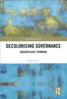 Decolonising Governance : Archipelagic Thinking, Hardback Book Decolonising Governance : Archipelagic Thinking, Hardback Book