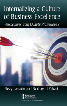 Internalizing a Culture of Business Excellence : Perspectives from Quality Professionals, Hardback Book Internalizing a Culture of Business Excellence : Perspectives from Quality Professionals, Hardback Book