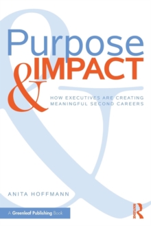 Purpose & Impact : How Executives are Creating Meaningful Second Careers