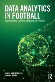 Data Analytics in Football : Positional Data Collection, Modelling and Analysis, Paperback / softback Book Data Analytics in Football : Positional Data Collection, Modelling and Analysis, Paperback / softback Book