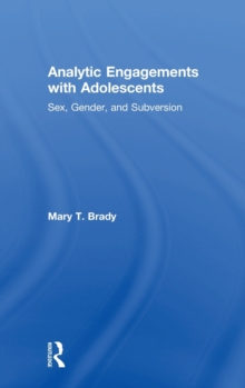 Analytic Engagements with Adolescents : Sex, Gender, and Subversion, Hardback Book Analytic Engagements with Adolescents : Sex, Gender, and Subversion, Hardback Book